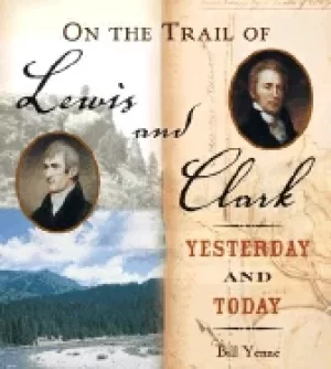Image of on the trail of lewis and clark yesterday and today