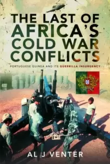 Image of The Last of Africa's Cold War Conflicts : Portuguese Guinea and its Guerilla Insurgency