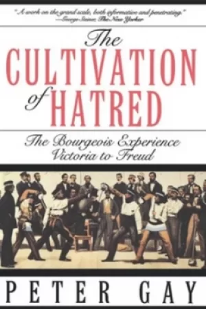 Image of The Cultivation of Hatred The Bourgeois Experience Victoria to Freud by Peter Gay