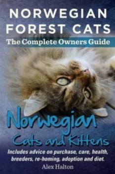 Image of Norwegian Forest Cats and Kittens. Complete Owners Guide. Includes Advice on Purchase Care Health Breeders Re-Homing Adoption and Diet. by Alex Halton