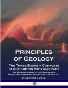 Image of Principles of Geology : The Three Books - Complete in One Edition with Diagrams; The Modern Changes of the Earth and Its Inhabitants Considered as Ill