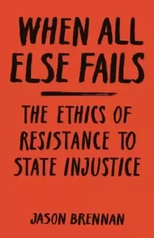 Image of When All Else Fails : The Ethics of Resistance to State Injustice