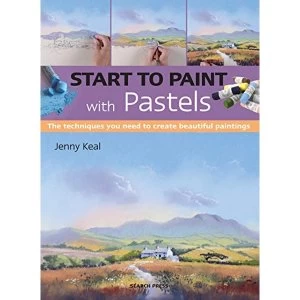 Image of Start to Paint with Pastels The Techniques You Need to Create Beautiful Paintings Paperback / softback 2018