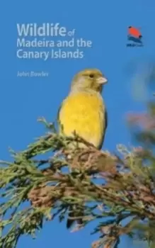 Image of Wildlife of Madeira and the Canary Islands : A Photographic Field Guide to Birds, Mammals, Reptiles, Amphibians, Butterflies and Dragonflies