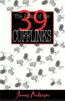 Image of Affair of the 39 Cufflinks by James Anderson