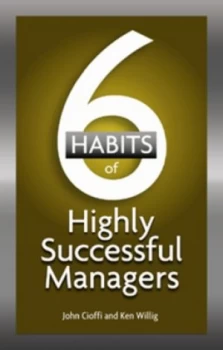 Image of 6 Habits of Highly Successful Managers by John Cioffi and Ken Willig Paperback