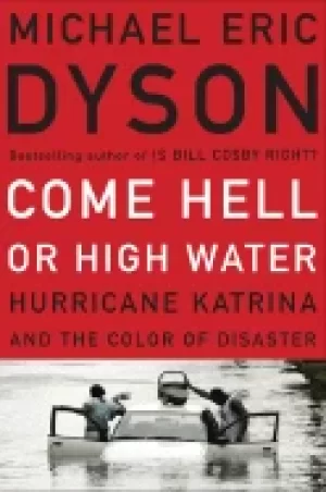 Image of come hell or high water hurricane katrina and the color of disaster