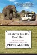 Image of whatever you do dont run true tales of a botswana safari guide