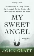 Image of my sweet angel the true story of lacey spears the seemingly perfect mother