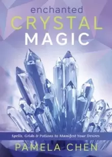 Image of Enchanted Crystal Magic : Spells, Grids & Potions to Manifest Your Desires