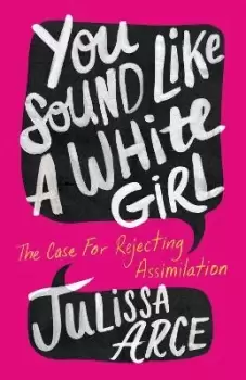 Image of You Sound Like a White Girl by Julissa Arce