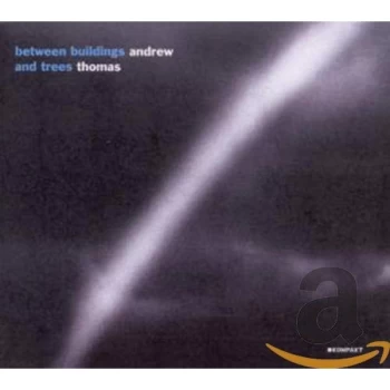 Image of Andrew Thomas - Between Buildings And Trees CD