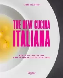 Image of The New Cucina Italiana : What to Eat, What to Cook, and Who to Know in Italian Cuisine Today