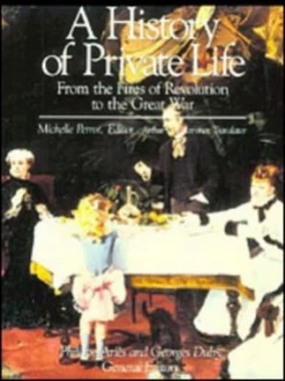 Image of A History of Private Life. 4 from the Fires of Revolution to the Great War by Phillippe Ari+s Paperback