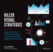 Image of Killer Visual Strategies : Engage Any Audience, Improve Comprehension, and Get Amazing Results Using Visual Communication