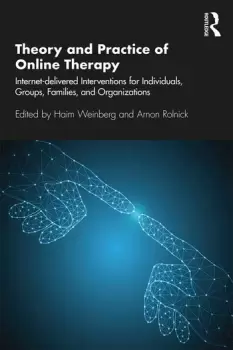 Image of Theory and Practice of Online TherapyInternet-delivered Interventions for Individuals Groups Families and Organizations