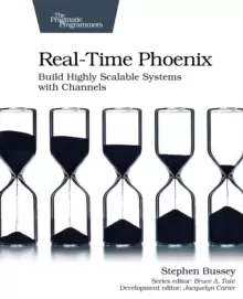 Image of Real-time Phoenix : Build Highly Scalable Systems with Channels