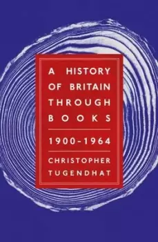 Image of A History of Britain Through Books: 1900 - 1964 - Christopher Tugendhat - Hardback - Used