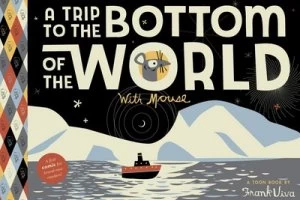 Image of A Trip to the Bottom of the World with Mouse by Frank Viva Hardback