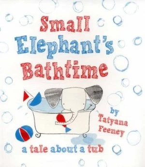 Image of Small Elephants Bathtime by Tatyana Feeney Book