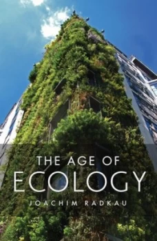 Image of The Age of Ecology by Joachim Radkau Hardback
