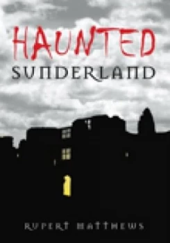 Image of Haunted Sunderland by Rupert Matthews Paperback