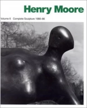 Image of Henry Moore Complete Sculpture. Vol. 6 1981-86 by Henry Moore Hardback