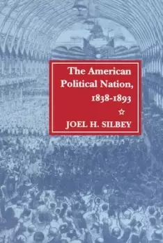 Image of The American Political Nation 1838-1893 by Joel H. Silbey