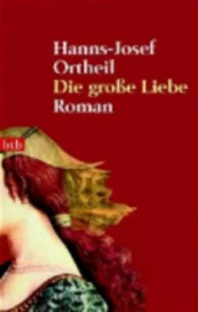 Image of Die Grobe Liebe by Ortheil. Hanns- Josef Paperback
