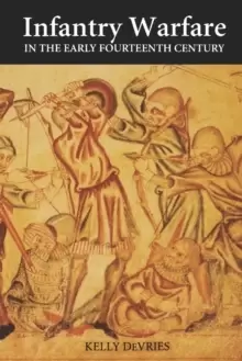 Image of Infantry Warfare in the Early Fourteenth Century : Discipline, Tactics, and Technology