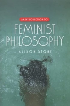 Image of An Introduction to Feminist Philosophy by Alison Stone Book