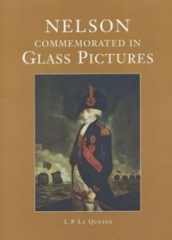 Image of Nelson Commemorated in Glass Pictures by L. P. Le Quesne Hardback