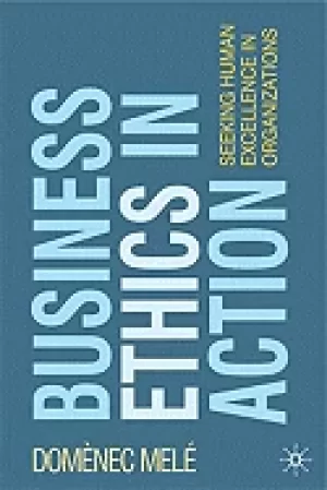 Image of business ethics in action seeking human excellence in organizations