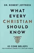 Image of what every christian should know 10 core beliefs for standing strong in a's
