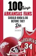 Image of 100 things arkansas fans should know and do before they die