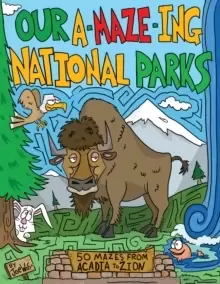 Image of Our A-Maze-ing National Parks : 50 Mazes from Acadia to Zion