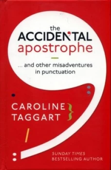Image of The Accidental Apostrophe...And Other Misadventures in Punctuation by Caroline Taggart Hardback