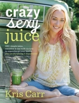 Image of Crazy Sexy Juice by Kris Carr Book