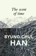 Image of scent of time a philosophical essay on the art of lingering