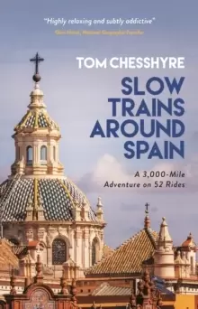 Image of Slow Trains Around Spain : A 3,000-Mile Adventure on 52 Rides