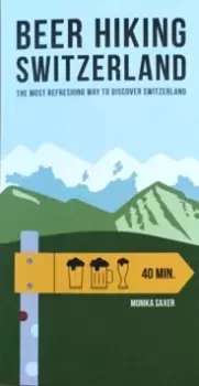 Image of Beer Hiking Switzerland : The Most Refreshing Way to Discover Switzerland