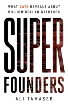 Image of Super Founders : What Data Reveals About Billion-Dollar Startups