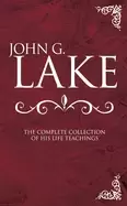 Image of john g lake the complete collection of his life teachings