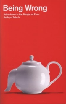 Image of Being Wrong by Kathryn Schulz Hardback