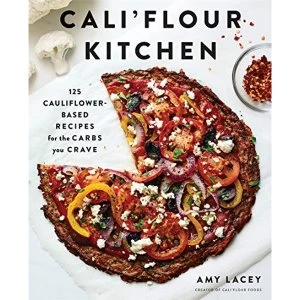 Image of Cali'flour Kitchen 125 Cauliflower-Based Recipes for the Carbs You Crave Paperback / softback 2019