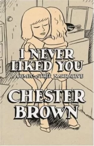 Image of I never liked you by Chester Brown