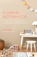 Image of simpler motherhood curating contentment savoring slow and making room for