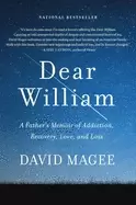 Image of dear william a fathers memoir of addiction recovery love and loss magee dav