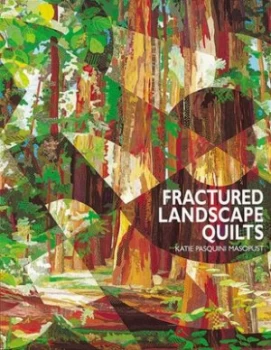 Image of Fractured Landscape Quilts by Katie Pasquini Masopust Book