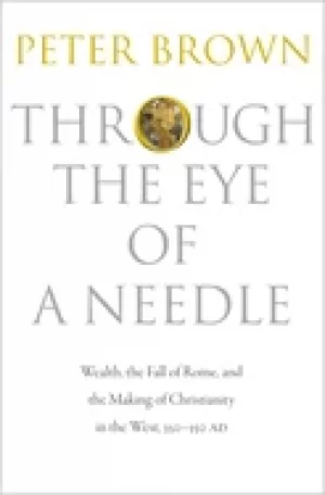 Image of through the eye of a needle wealth the fall of rome and the making of chris